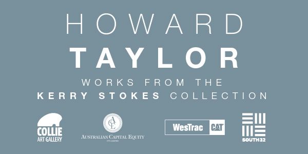 Howard Taylor - Works from the Kerry Stokes Collection @ Collie Art Gallery